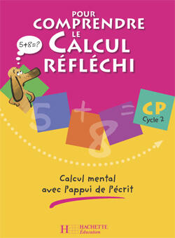 POUR COMPRENDRE LE CALCUL REFLECHI CP - CAHIER ELEVE - ED.2006 - CALCUL MENTAL AVEC L'APPUI DE L'ECR