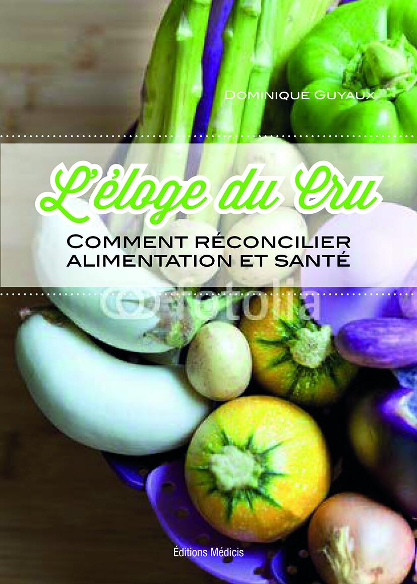 L'ELOGE DU CRU - COMMENT RECONCILIER ALIMENTATION ET SANTE